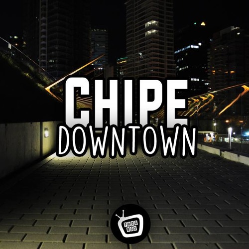 Chipe - Downtown EP - BUY NOW ON BEATPORT!!!