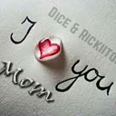 Dice And Rickiitony - I Love You Mom