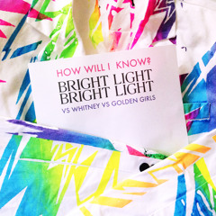 Bright Light Bright Light - How Will I Know (BLBL VS Whitney VS Golden Girls)