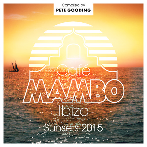 Cafe Mambo Ibiza 'Sunsets 2015' MiniMix (Compiled by Pete Gooding)