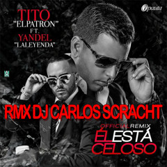 El Está Celoso - Tito El Bambino Feat Yandel - ( Rmx Dj Carlos Scracht)