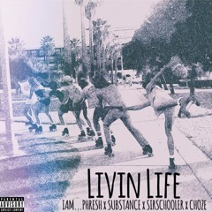 I AM...Phresh - Livin' Life Ft. Sir Schooler, Substance & Choze