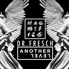 Dr. Fresch - Another Level (Magnifico Remix) [FREE DL]