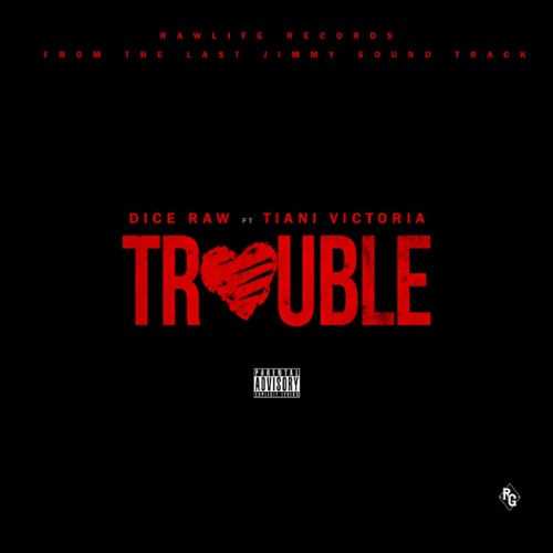 Dice Raw - "Trouble" feat. Tiani Victoria