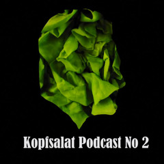 Kopfsalat Podcast No 2