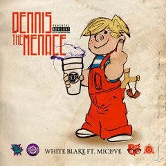 WhiteBlake Ft. MicLove - Dennis The Menace