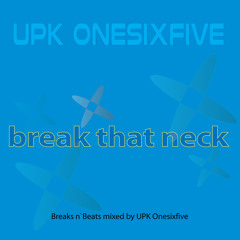 break that neck  -  Mixtape by UPK Onesixfive  -  Breaks n`Beats