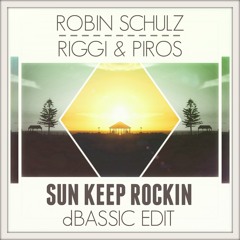 Robin Schulz vs. Riggi & Piros - Sun Keep Rockin (dBASSIC Edit)