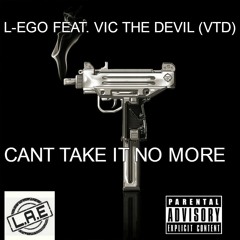 L-EGO FEAT. VIC THE DEVIL - Can't Take it No More Prod. L.G. HOTTHANDZ