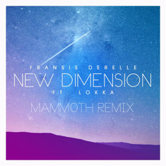 Fransis Derelle - New Dimension Ft. Lokka (Mamm0th Remix)