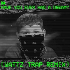 @wattzbeatz - Have You Ever Had A Dream (Wattz Trap Remix)[FREE DOWNLOAD]