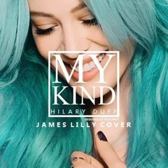 Hilary Duff - My Kind - James Lilly Cover (Piano Version) Stripped Back Slow Version