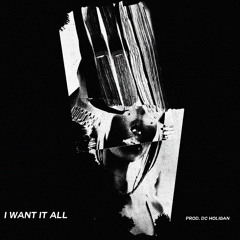 I Want It All (Prod.DC Holigan)