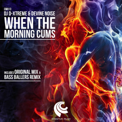 DJ D-Xtreme & Devine Noise - When The Morning Cums (Bass Ballers Remix) "Out now on Beatport"