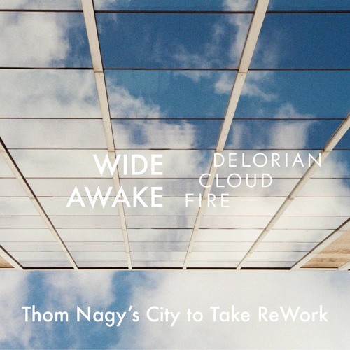 Delorian Cloud Fire - Wide Awake (Thom Nagy's City To Take Rework)