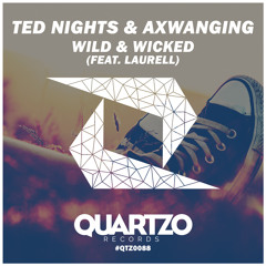 Ted Nights & Axwanging - Wild & Wicked (ft. Laurell) (OUT NOW!) Supported by Sick Individuals!