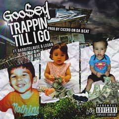 Goosey - Trappin' Till I Go Ft. Babbito Lavoe & Logan Prod. By Cicero On Da Beat (Mix By Famnorf)