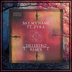 ODESZA - Say My Name Ft. Zyra (Dillestro Remix)