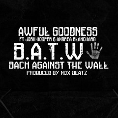 Awful Goodness - Back Against The Wall ft. Josh Hooper & Andrea Blanchard