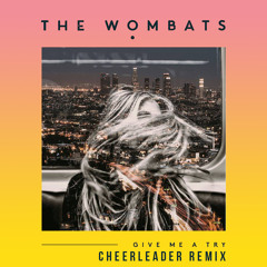 The Wombats "Give Me A Try" (Cheerleader Remix)