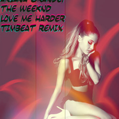 Ariana Grande Feat. Weeknd - Love Me Harder (TimBeat Remix)