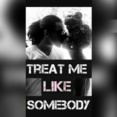 Treat Me Like Somebody X AP