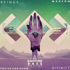 Porter Robinson & Madeon - Beings-Divinity (Ganther Mashup)