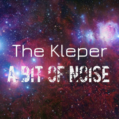 The Kleper - A Bit Of Noise