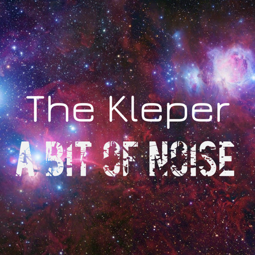 The Kleper - A Bit Of Noise