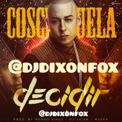 Decidir - Cosculluela [Instagram @djdixonfox]