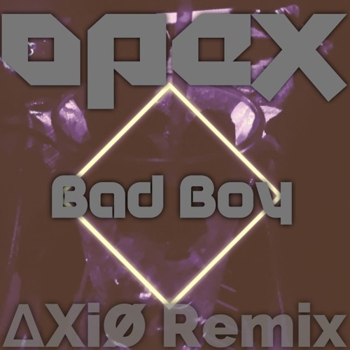 Stream OPEX- Bad Boy [∆XiØ Remix] ((FREEDOWNLOAD)) by ∆ X i Ø | Listen ...