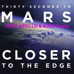 30 Seconds To Mars - Closer To The Edge (TONG APOLLO & KING Remix)