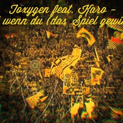 Toxygen feat. Karo - Und wenn du (das Spiel gewinnst)