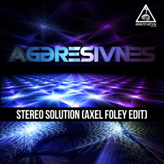 Aggresivnes - Stereo Solution (Axel Foley Edit) Free Download!