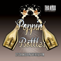 Poppin Bottles - Prod. By Tha Kidd On The Beat