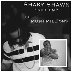 Kill Em ft. Mush Millions