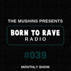 The Mushins: BORN TO RAVE - Episode 39 (Incl. Protexx Guest Mix)