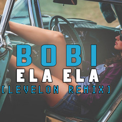 Bobi - Ela Ela (Levelon Remix)2015
