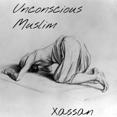 Xassan - Unconscious Muslim Prod. by P.Soul