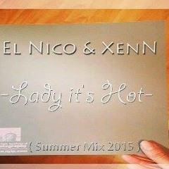 El Nico & Xenn -Lady It's Hot ( Summer Mix 2015 )