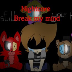 Break my mind- Nightcore