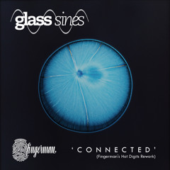 Glass Sines - Connected (Fingerman's Hot Digits Rework)(128Kbps)