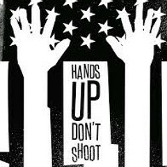 Hands Up(Don't Shoot)
