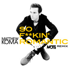 Matthew Koma - So F**kin’ Romantic (MOTi Remix) [OUT NOW]