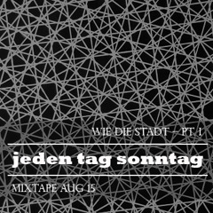 Jeden Tag Sonntag – Wie Die Stadt – Pt. I