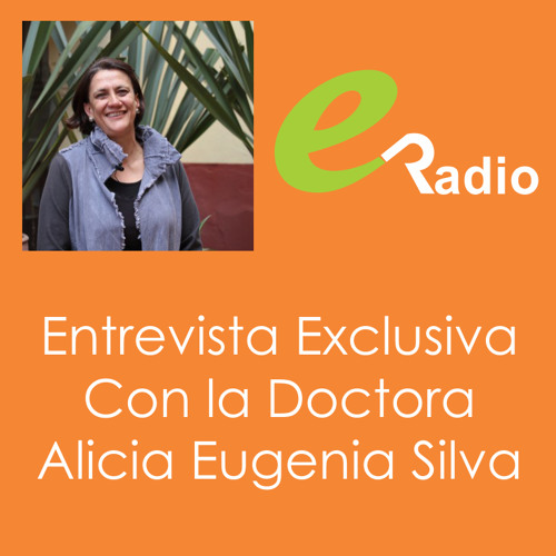 Stream Entrevista Doctora Alicia Eugenia Silva by eRadio Listen