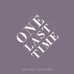 One Last Time - Ariana Grande (7EKNOLOGIX Remix)