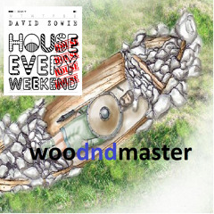 youd think id do a proper send off for woodWIN:\Dmaster but heres house everyweekend