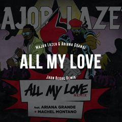 Major Lazer & Ariana Grande Ft Machel Montano - All My Love ( JohnRedag! Remix)