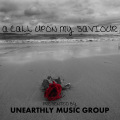 A Call Upon My Saviour by Unearthly Music